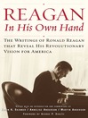 Reagan, In His Own Hand (eBook): The Writings of Ronald Reagan that Reveal His Revolutionary Vision for America
